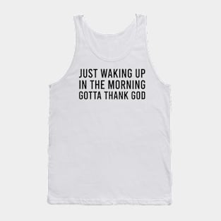 Just waking up in the morning gotta thank god Tank Top